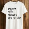 People With Glasses Are Not Btw Shirt (1)