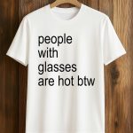 People With Glasses Are Not Btw Shirt