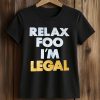 Relax Foo I’m Legal Shirt (2)