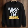Relax Foo I’m Legal Shirt (3)