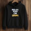 Relax Foo I’m Legal Shirt (4)