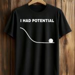 Ryan Gosling I Had Potential Shirt
