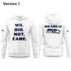 Seahawks We Did Not Care We Are 12 Hoodie (1)