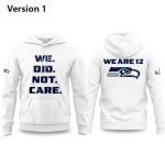Seahawks We Did Not Care We Are 12 Hoodie