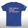 The USA Is Good at Hockey Shirt 3 The USA Is Good at Hockey Shirt (2)