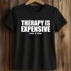 Therapy Is Expensive Dick Is Free Shirt 5 Therapy Is Expensive Dick Is Free Shirt (2)