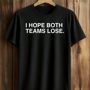 I Hope Both Teams Lose Shirt (1)