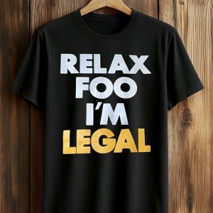 Relax Foo I’m Legal Shirt (1)