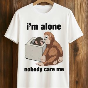 I'm Alone Nobody Care Me Shirt (1)