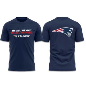 Patriots We All We Got We All We Need Dunkin Shirt (1)
