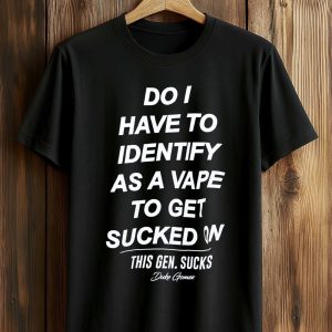 Do I Have To Identify As A Vape To Get Sucked On This Gen. Sucks Duke Gomez Shirt (1)