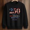 250 Years Of Red White Resolved 1776–2026 Shirt (3)