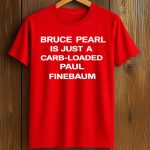 Bruce Pearl Is Just A Carb Loaded Paul Finebaum Shirt