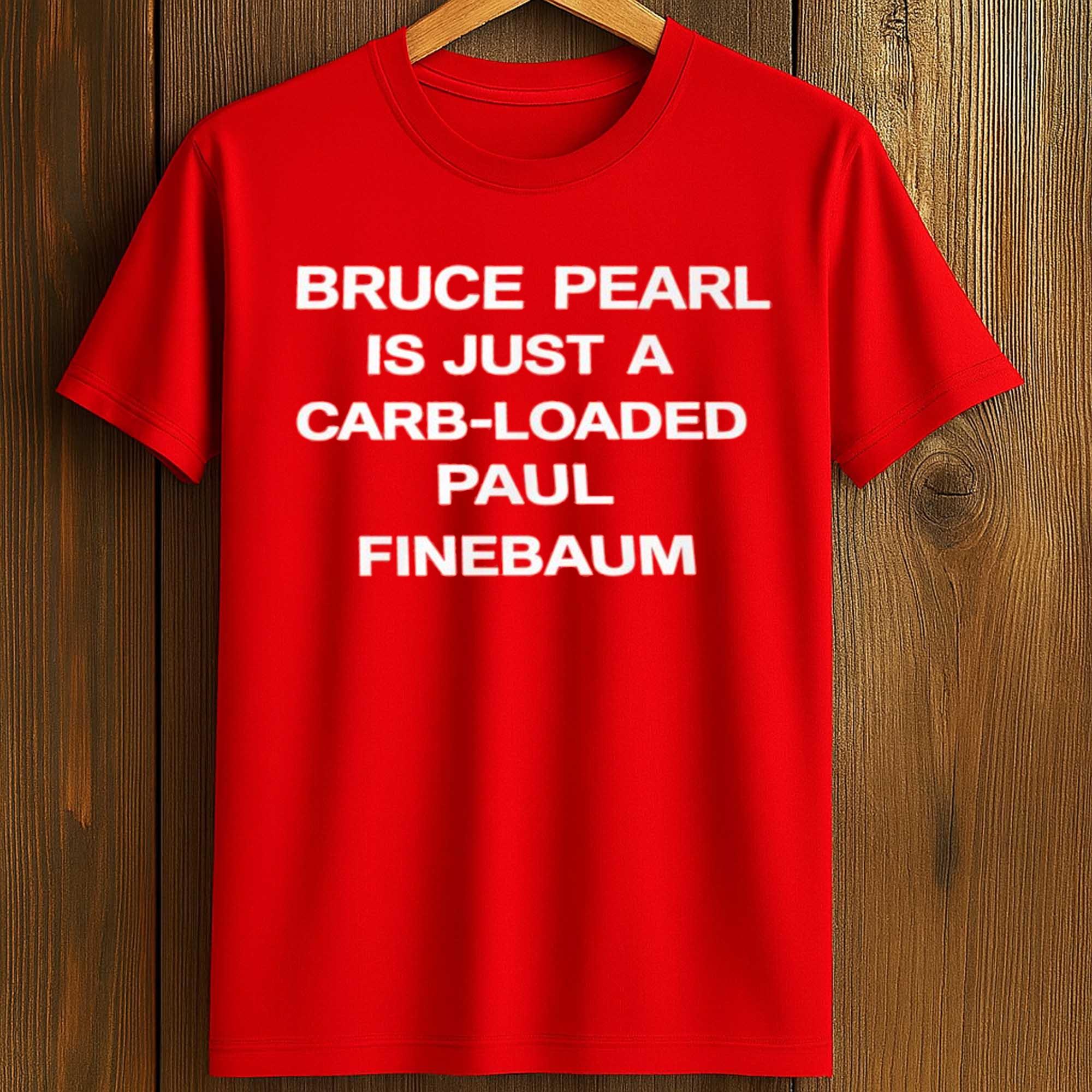 Bruce Pearl Is Just A Carb Loaded Paul Finebaum Shirt Bruce Pearl Is Just A Carb Loaded Paul Finebaum Shirt