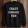Crazy Hispanic Fan Shirt (3)