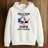 Donald Trump Will Always Be The Stupid People's President Shirt 3