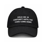 Hold Me In Contempt Until The Cows Come Home Hat