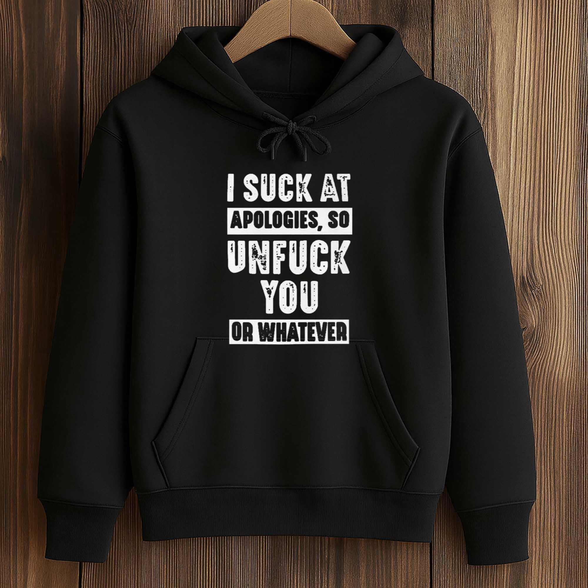 I Suck At Apologies So Unfuck You Or Whatever Shirt 4 I Suck At Apologies So Unfuck You Or Whatever Shirt (4)