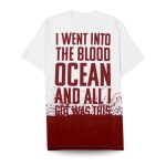 I Went Into The Blood Ocean And All I Got Was This Shirt