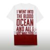 I Went Into The Blood Ocean And All I Got Was This Shirt 3 I Went Into The Blood Ocean And All I Got Was This Shirt (2)