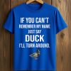 If You Can't Remember My Name Just Say Duck Shirt (1)