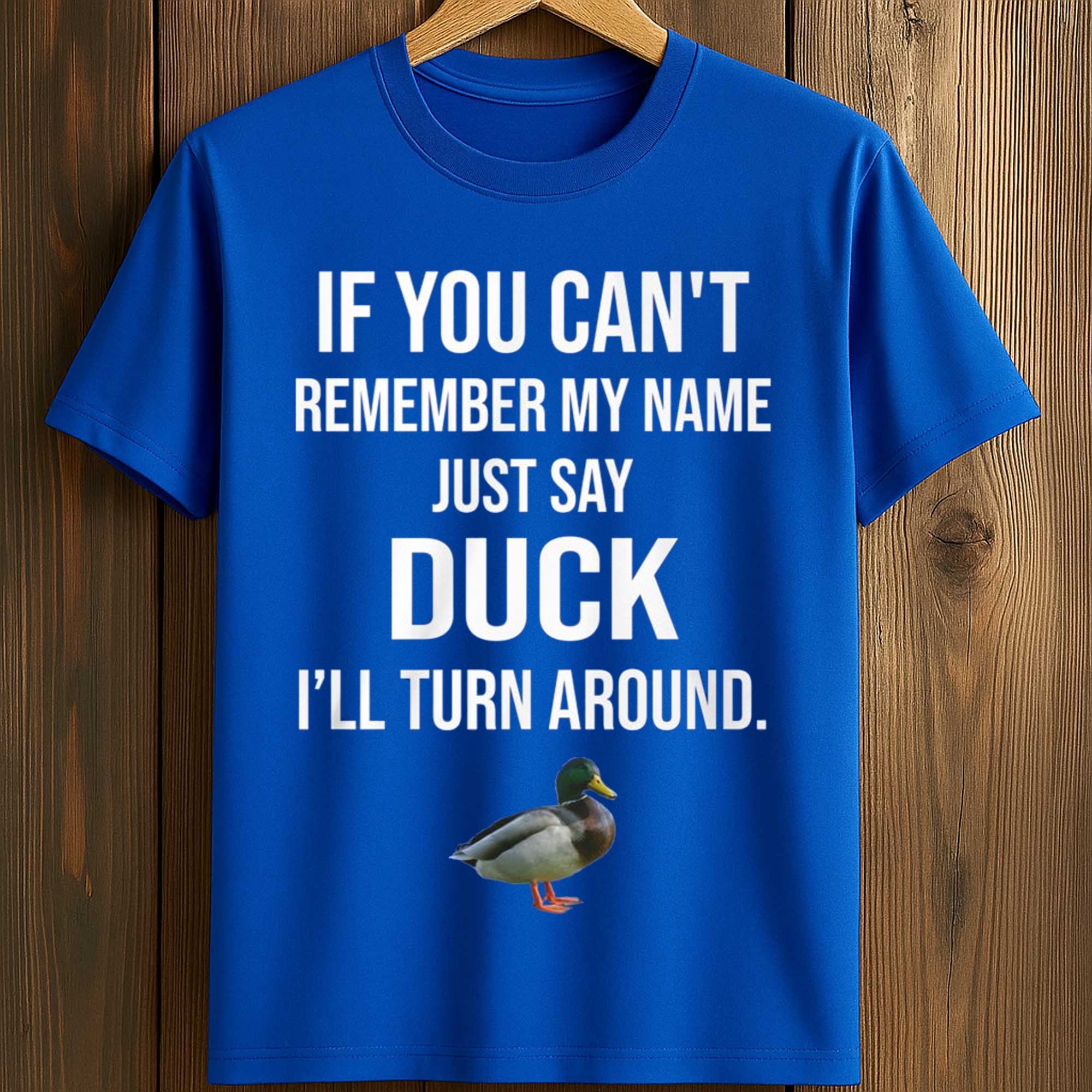 If You Can't Remember My Name Just Say Duck Shirt If You Can't Remember My Name Just Say Duck Shirt
