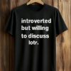 Introverted But Willing To Discuss Lotr Shirt (1)