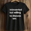 Introverted But Willing To Discuss Lotr Shirt (2)