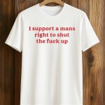 Lili Reinhart I Support A Mans Right To Shut The Fuck Up Shirt