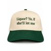 Liquor Ya If She’ll Let Me Hat 4 Liquor Ya If She’ll Let Me Hat (2)