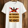 No Thrones No Crowns No Kings Shirt (1)