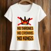 No Thrones No Crowns No Kings Shirt 5 No Thrones No Crowns No Kings Shirt (2)