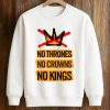No Thrones No Crowns No Kings Shirt 6 No Thrones No Crowns No Kings Shirt (3)