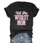 Not the Worst Mom Shirt