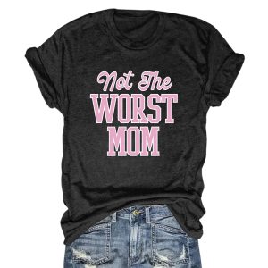 Not the Worst Mom Shirt (2)