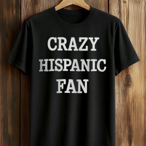 Crazy Hispanic Fan Shirt (1)