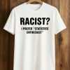 Racist I Prefer Statistics Enthusiast Shirt 6 Racist I Prefer Statistics Enthusiast Shirt (1)
