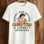 Sorry For Having Great Tits Correct Opinions Shirt