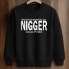 This Shirt Is Allowed To Say Nigger Because It’s Black Shirt (3)