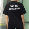War Bad Boobs Good Shirt (2)
