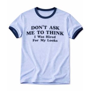 Don't Ask Me To Think I Was Hired For My Looks Shirt (1)