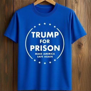 Trump For Prison Make America Safe Again Shirt (1)