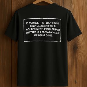 If You See This You're One Step Closer To Your Achievement Every Breath We Take Is A Second Chance Of Being Gone Shirt 1