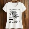 And For The Lady Perhaps A Gun Shirt (2)