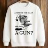 And For The Lady Perhaps A Gun Shirt (3)
