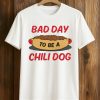 Bad Day To Be A Chili Dog Shirt (1)