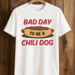 Bad Day To Be A Chili Dog Shirt