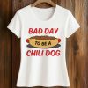 Bad Day To Be A Chili Dog Shirt (2)