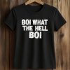 Boi What The Hell Boi Shirt (2)