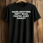 Caleb Williams Gaslighting Isn’t Real You’re Just Crazy Shirt